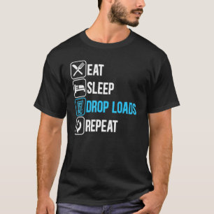 Eat Sleep Drop Loads Repeat Trucker Trailer Truck T-Shirt