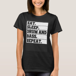 Eat Sleep drum and bass Repeat  Music T-Shirt