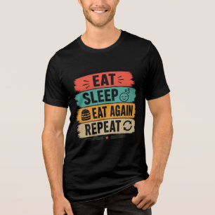 Eat Sleep Eat Again Repeat Funny Food LoverT-Shirt Tri-Blend Shirt