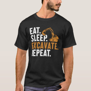 Eat Sleep Excavate Repeat Backhoe Loader Excavator T-Shirt