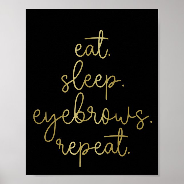 Eat Sleep Eyebrows Brow Technician Brow Poster (Front)