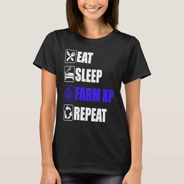 Eat Sleep Farm XP Repeat  funny gaming meme T-Shirt (Front)