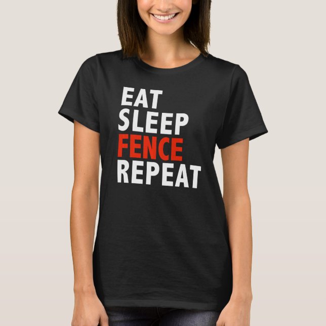 Eat Sleep Fence Repeat  Fencing Fencer  Present T-Shirt (Front)