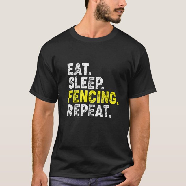 Eat Sleep Fencing Repeat! Funny Fencing Phrase for T-Shirt (Front)