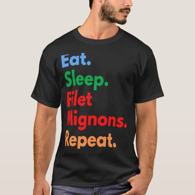 Eat Sleep Filet Mignons Repeat for Filet Mignon T-Shirt (Front)
