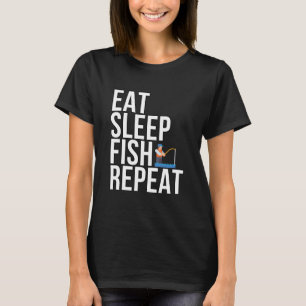 Eat Sleep Fish Repeat - For Fishing. T-Shirt
