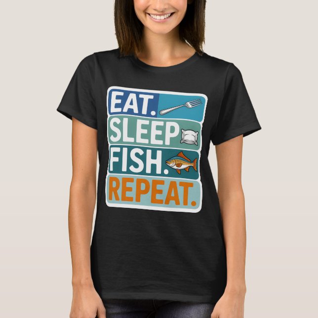 Eat. Sleep. Fish. Repeat. T-Shirt (Front)