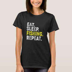 Eat Sleep Fishing Repeat! Funny Fishing Phrase for T-Shirt
