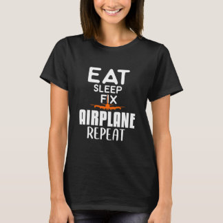 Eat Sleep Fix Airplane Repeat Aircraft T-Shirt