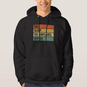 Eat Sleep Fix Airplanes Repeat Aircraft Mechanic T Hoodie