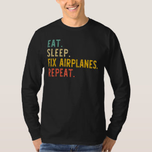 Eat Sleep Fix Airplanes Repeat Aircraft Mechanic V T-Shirt