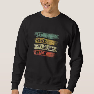 Eat Sleep Fix Airplanes Repeat Funny Aircraft Mech Sweatshirt