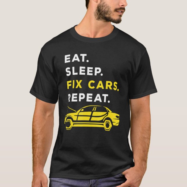 Eat Sleep Fix Cars Repeat Car Mechanic Automobile  T-Shirt (Front)