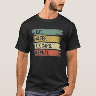Eat Sleep Fix Cars Repeat Funny Auto Mechanic Car T-Shirt