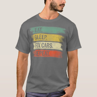 Eat Sleep Fix Cars Repeat Funny Auto Mechanic Car T-Shirt