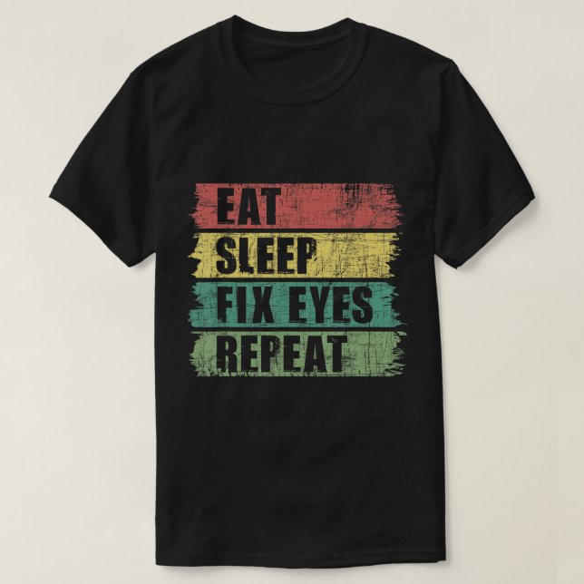 Eat Sleep Fix Eyes - Optometrist Optometry Ophthal T-Shirt (Design Front)