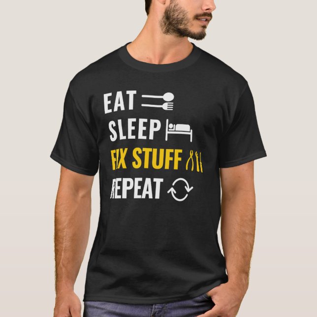 Eat Sleep Fix Stuff Repeat Utility Man And Laborer T-Shirt (Front)