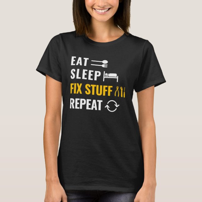 Eat Sleep Fix Stuff Repeat Utility Man and Laborer T-Shirt (Front)