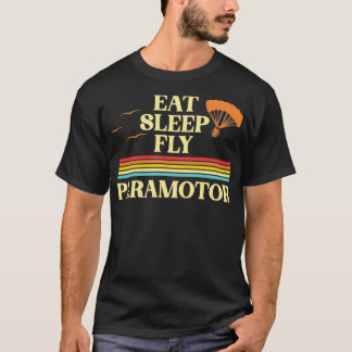 Eat Sleep Fly Paramotor Pilot PPG Paramotoring Han T-Shirt