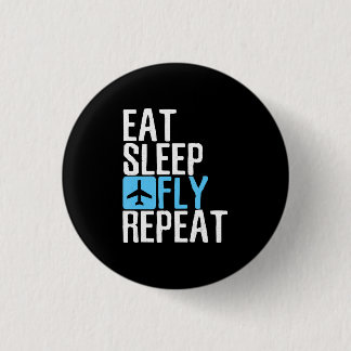 Eat Sleep Fly Repeat  Funny Aviation Pilot Gifts . 1 Inch Round Button