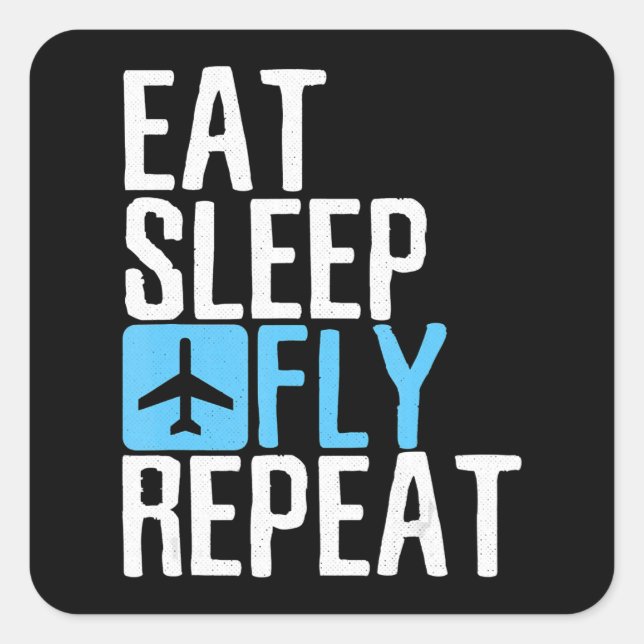 Eat Sleep Fly Repeat  Funny Aviation Pilot Gifts . Square Sticker (Front)
