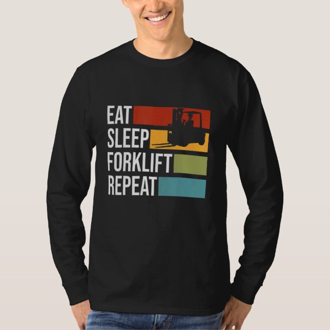 Eat Sleep Forklift Repeat Forklift Operator Forkli T-Shirt (Front)