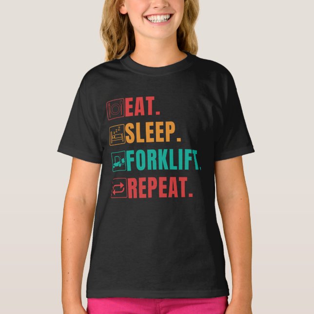 EAT SLEEP FORKLIFT REPEAT - FORKLIFT OPERATOR  T-Shirt (Front)