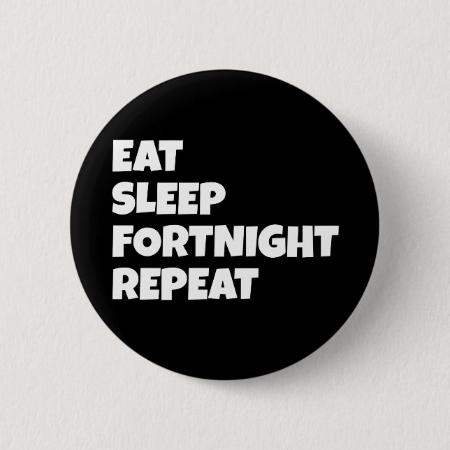 Eat Sleep Fortnight Repeat - Fortnight Badge Pin (Front)