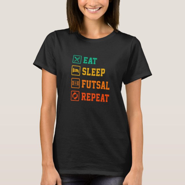Eat Sleep Futsal Repeat Indoor Soccer Player Footb T-Shirt (Front)