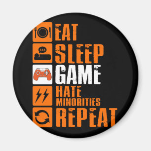 Eat Sleep Game Hate Minorities Repeat Magnet