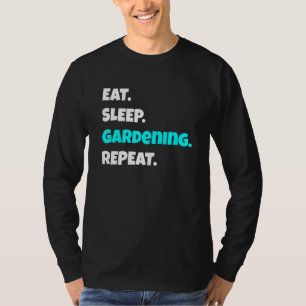 Eat Sleep Gardening Repeat Sarcastic Saying 1 T-Shirt