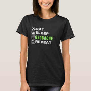 Eat Sleep Geocache Repeat Gps Outdoors Geocache T-Shirt