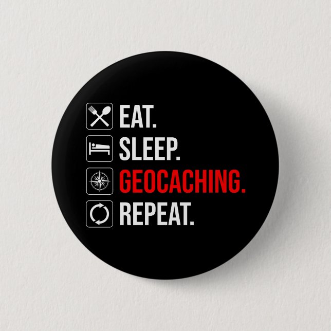 Eat. Sleep. Geocaching. Repeat 2 Inch Round Button (Front)