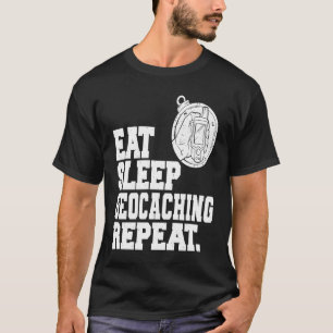 Eat Sleep Geocaching Repeat Geocache Geocacher  1 T-Shirt