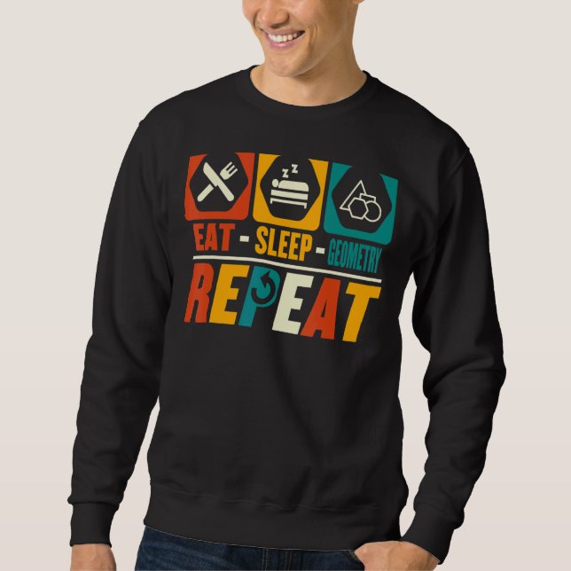 Eat Sleep Geometry Repeat   Mathematician Math Sweatshirt (Front)