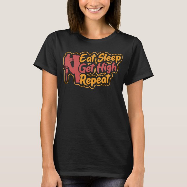 Eat Sleep Get High Repeat Funny Arborist Gift Tree T-Shirt (Front)