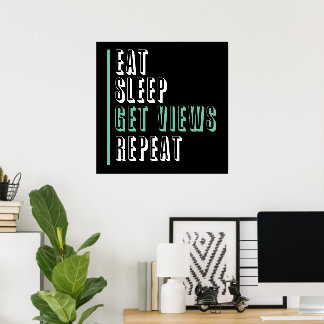 Eat Sleep Get Views Repeat - Inspirational Poster