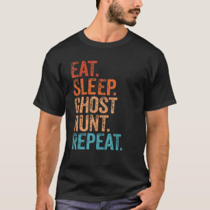Eat Sleep Ghost Hunt Repeat Funny Vintage Ghost Hu T-Shirt