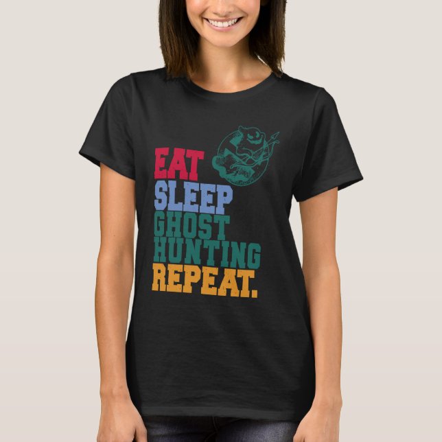 Eat Sleep Ghost Hunting Repeat Ghost Hunter T-Shirt (Front)