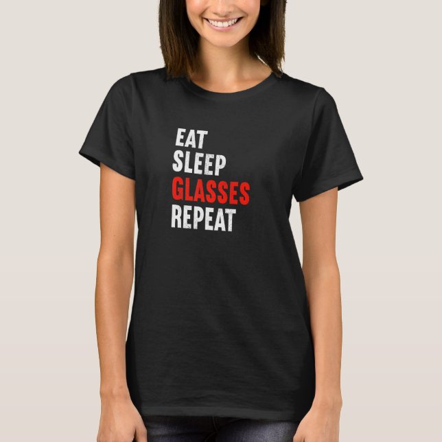 Eat Sleep Glasses Repeat Optician Eye Doctor Ophth T-Shirt (Front)