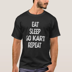 Eat Sleep Go Kart Repeat Go Kart Racing T-Shirt
