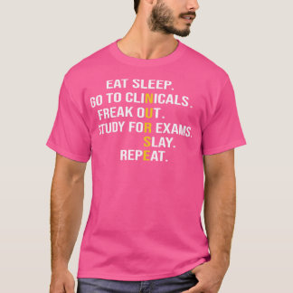 Eat Sleep Go To Clinicals Freak Out Study For Exam T-Shirt