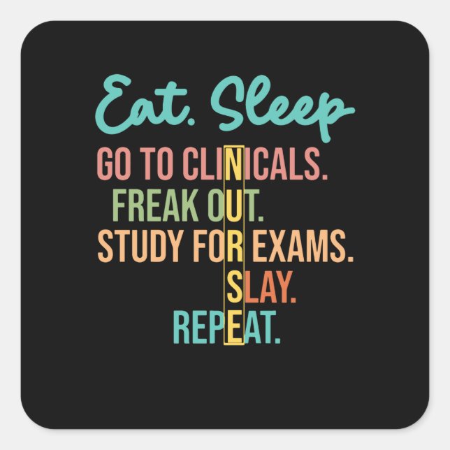 Eat Sleep Go To Clinicals, Funny Nurse In Progress Square Sticker (Front)