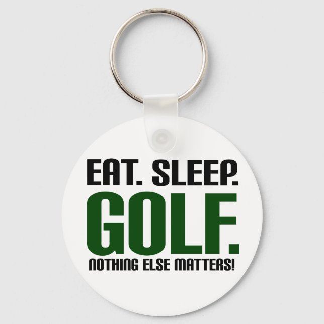 Eat Sleep Golf - Nothing Else Matters! Keychain (Front)