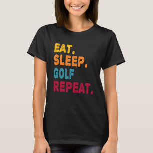Eat Sleep Golf Repeat Boys Men Women Sports Playe T-Shirt