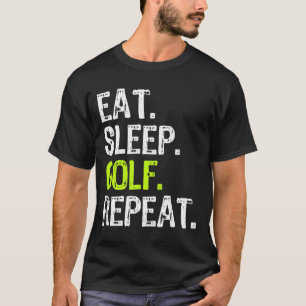 Eat Sleep Golf Repeat Golfer Golfing Funny T-Shirt