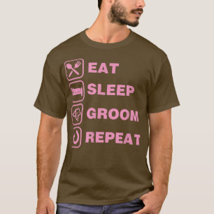 Eat Sleep Groom Repeat Funny Cute Pet Dog Groomer4 T-Shirt