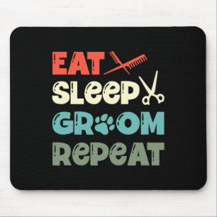 Eat Sleep Groom Repeat Fur Artist Dog Groomer  Mouse Pad