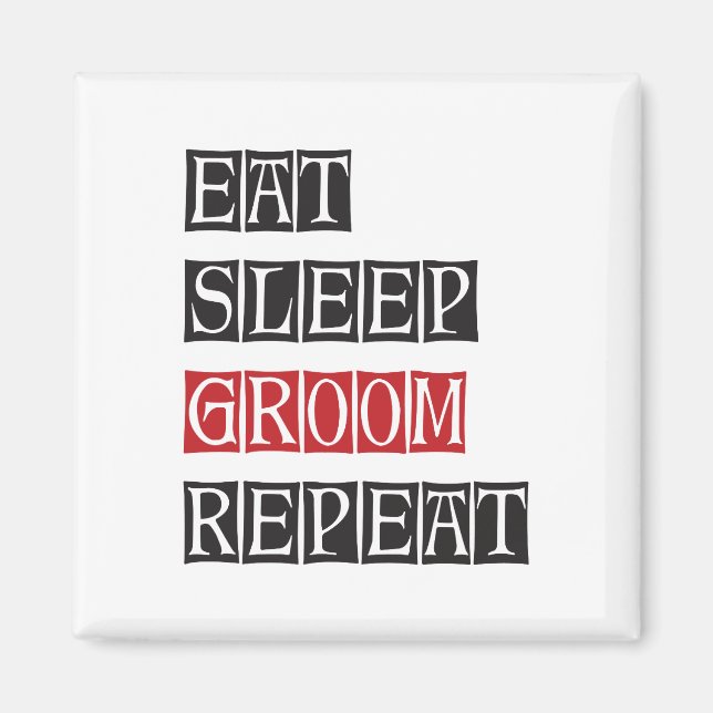Eat Sleep Groom Repeat Magnet (Front)