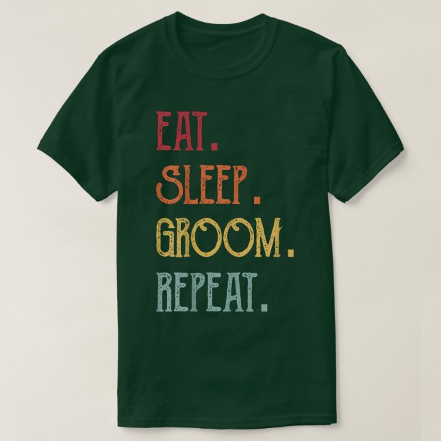 Eat Sleep Groom Repeat  T-Shirt (Design Front)